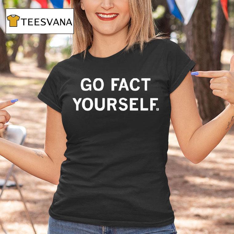 Go Fact Yourself Shirt