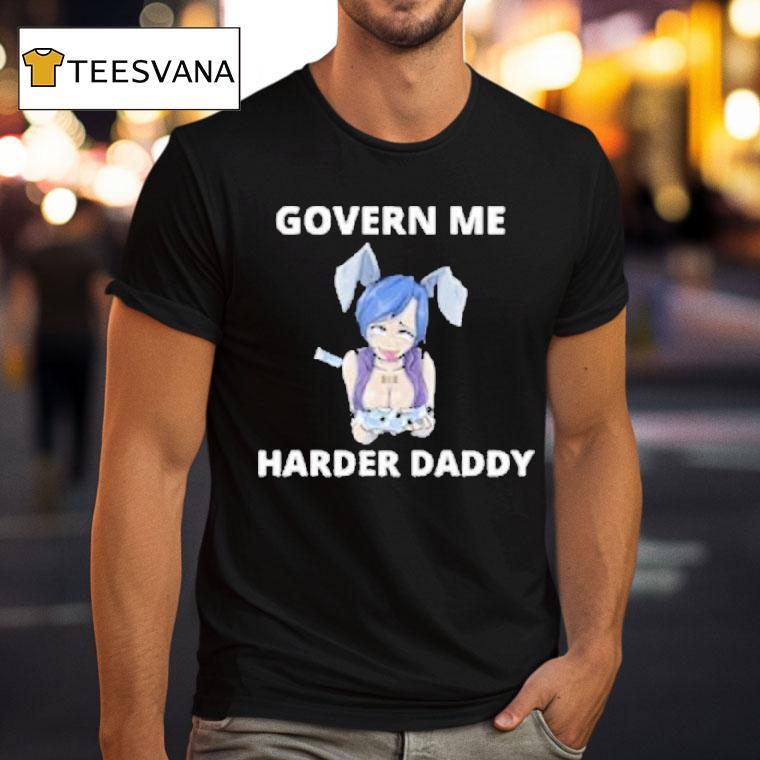 Govern Me Harder Daddy Waifu Shirt