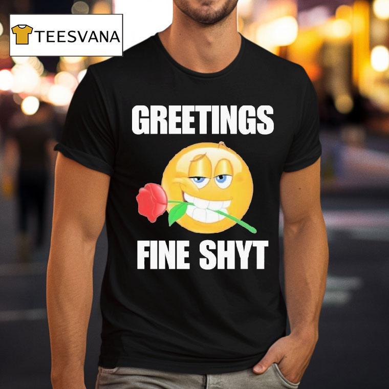 Greetings Fine Shyt Rose Shirt