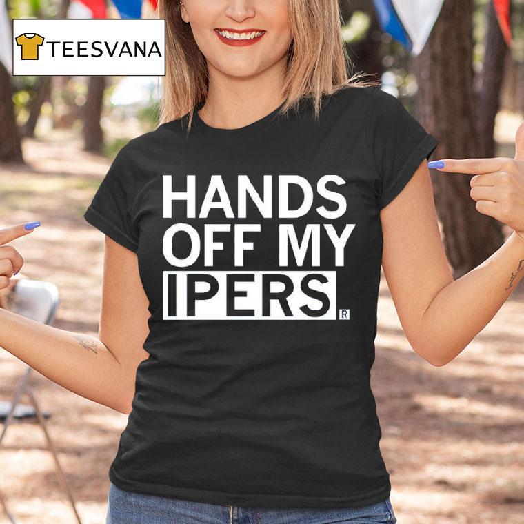 Hands Off My Ipers Shirt