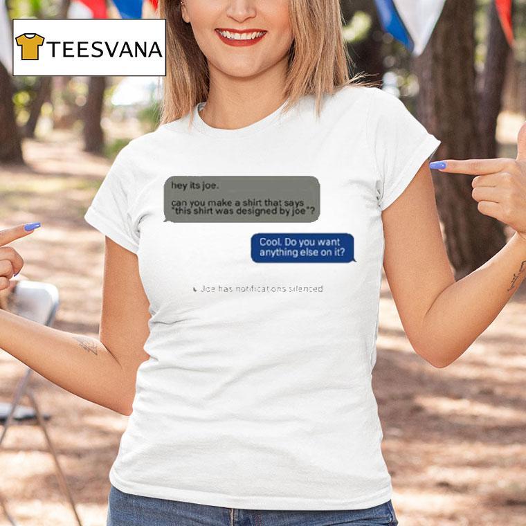 Hey Its Joe Can You Make A Shirt Says This Shirt Was Designed By Joe Cool Do You Want Anything Else On It Shirt