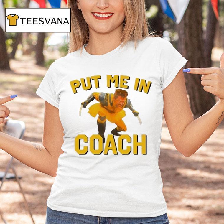 Hugh Jackman Put Me In Coach Wolverine Logan Shirt