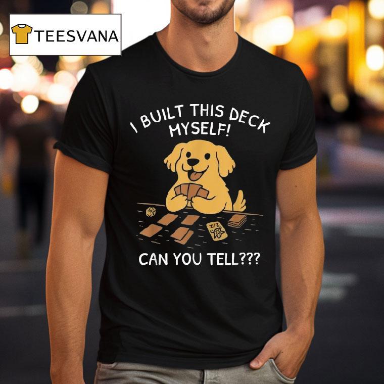 I Built This Deck Myself Can You Tell Dog Shirt