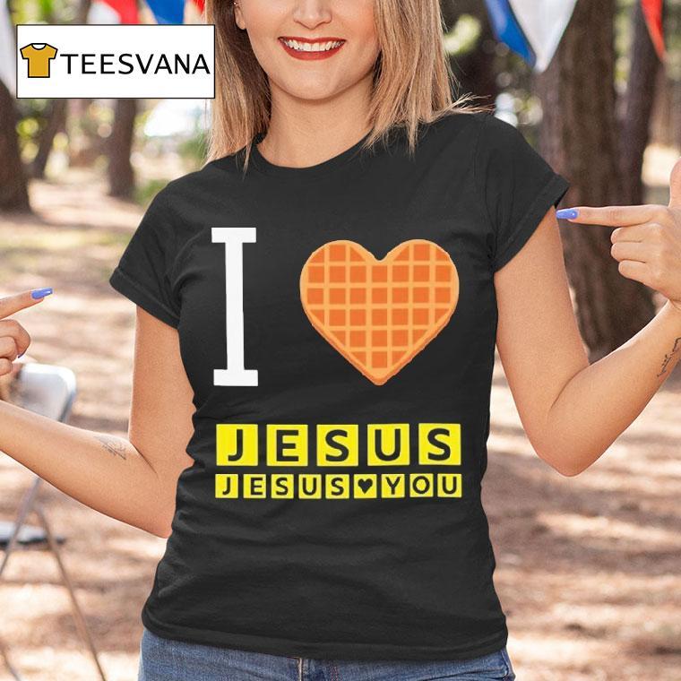 I Love Jesus Jesus Loves You Waffle House Shirt