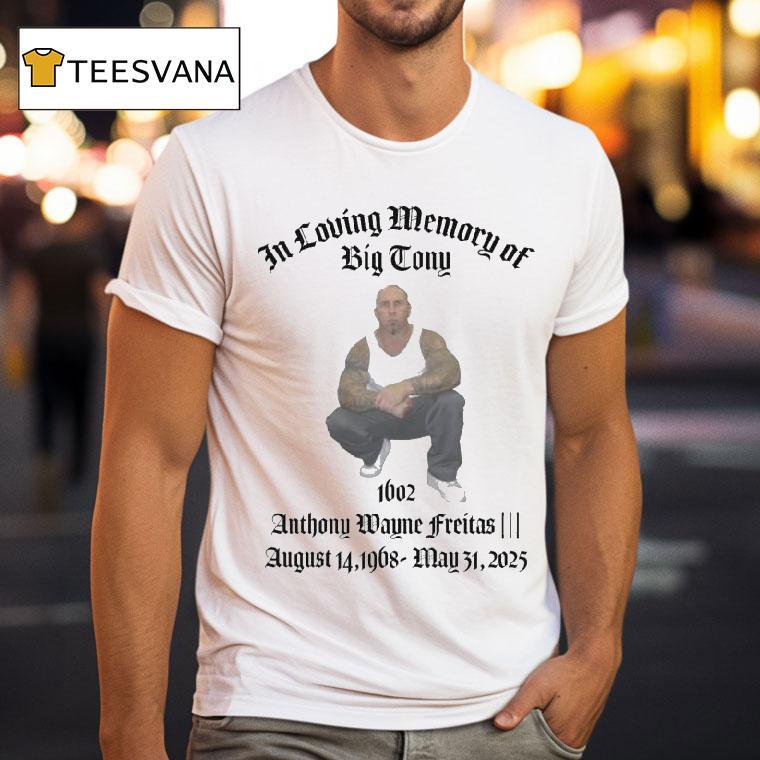 In Loving Memory Of Big Tony Memorial Anthony Wayne Freitas August 14 1968 May 31 2025 Shirt