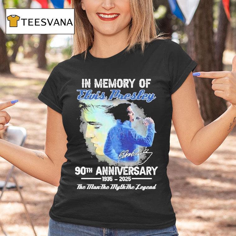 In Memory Of Elvis Presley 90th Anniversary 1935 2025 The Man The Myth The Legend Signature Shirt