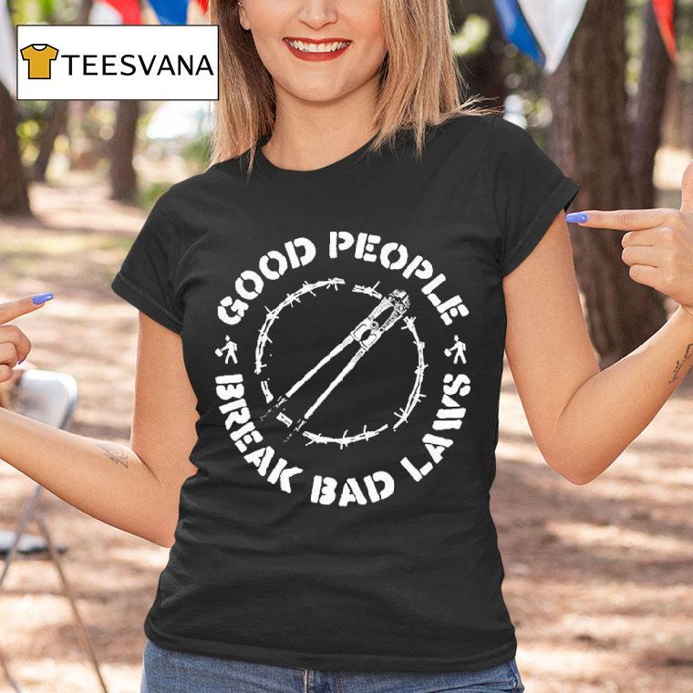 Indecline Good People Break Bad Laws Shirt