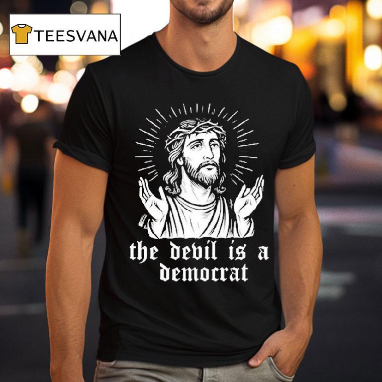 Jesus The Devil Is A Democrats Shirt