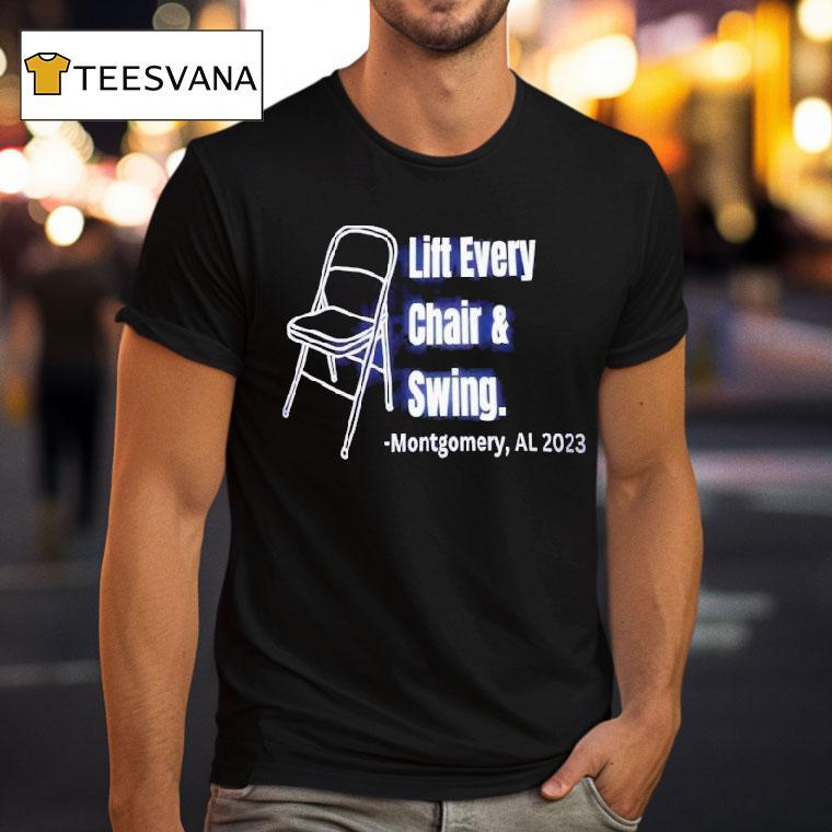 Lift Every Chair And Swing Montgomery Al 2023 Shirt