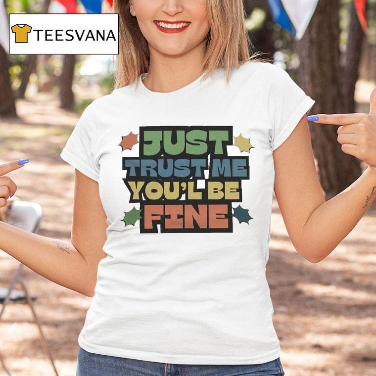 Listopia Central Just Trust Me You'll Be Fine Shirt