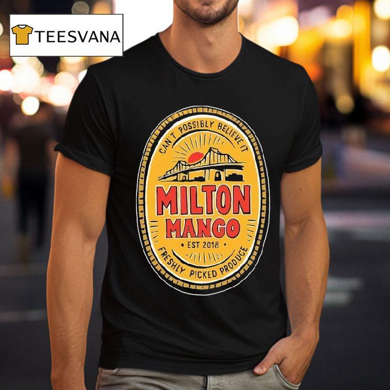 Milton Mango Can't Possibly Believe It Mango Story Est 2018 Shirt