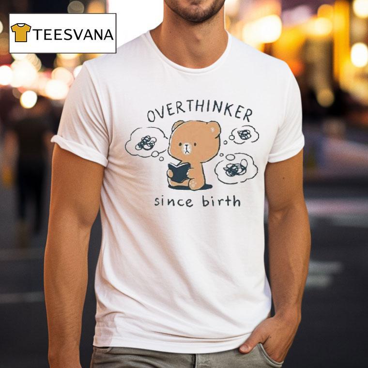 Mocha Bear Overthinker Since Birth Shirt