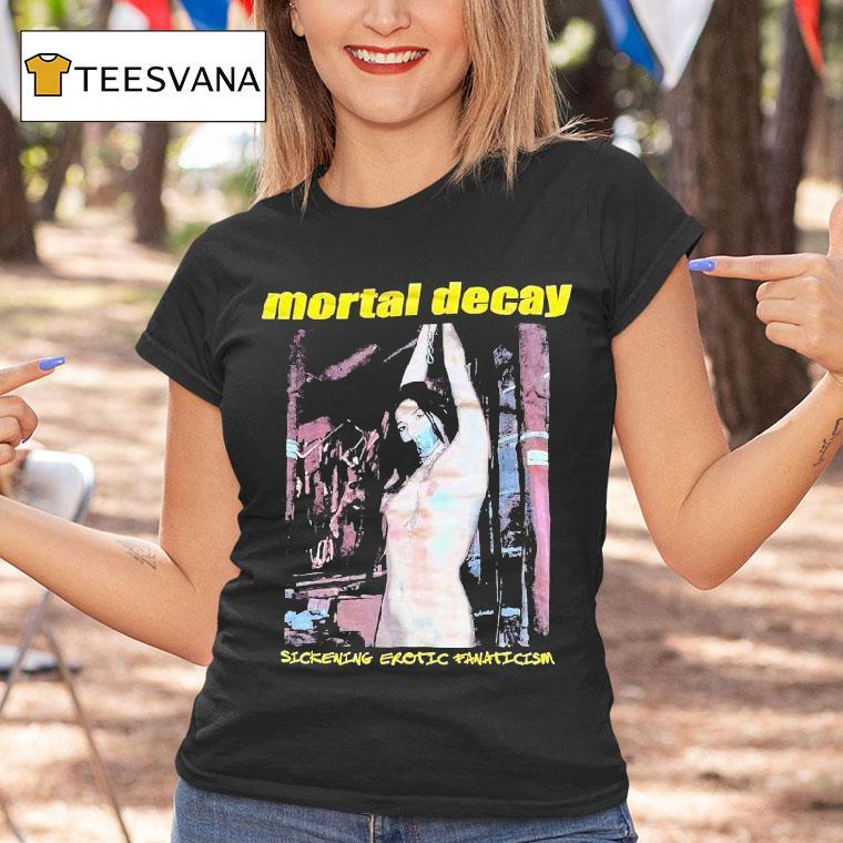 Mortal Decay Sickening Erotic Fanaticism Shirt
