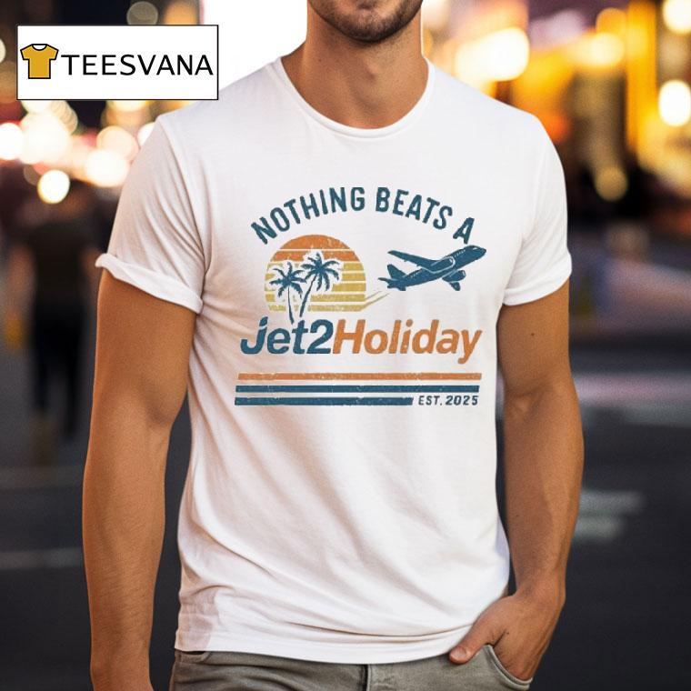 Nothing Beats A Jet2 Holiday Est 2025 Shirt