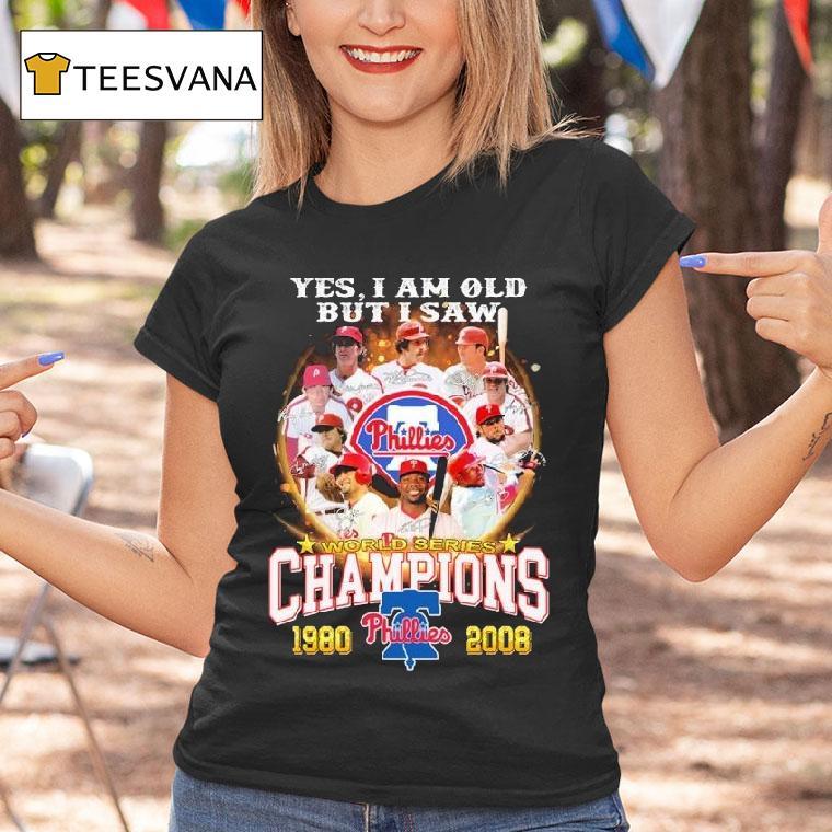 Philadelphia Phillies Yes I Am Old But I Saw World Series Champions 1980 2008 Signatures Shirt
