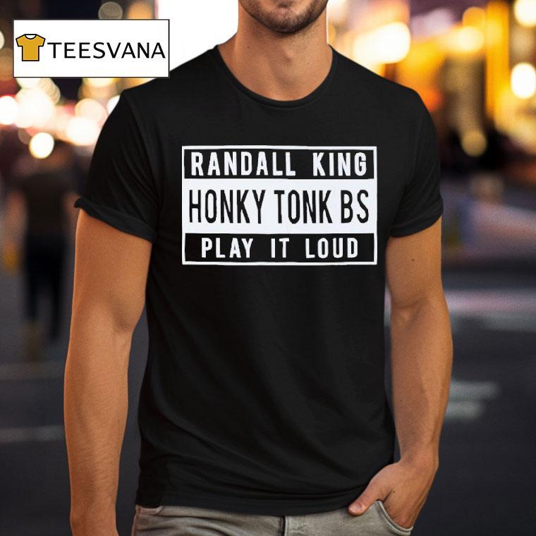 Randall King Honky Tonk Bs Play It Loud Shirt