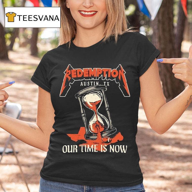 Redemption Our Time Is Now Austin Tx Hourglass Metal Shirt