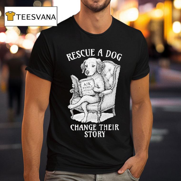 Rescue A Dog Change Their Story Shirt