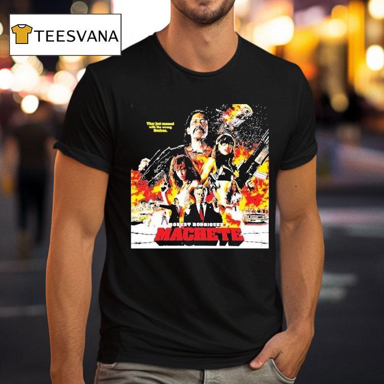 Robert Rodriguez's Machete They Just Messed With The Wrong Mexican Shirt