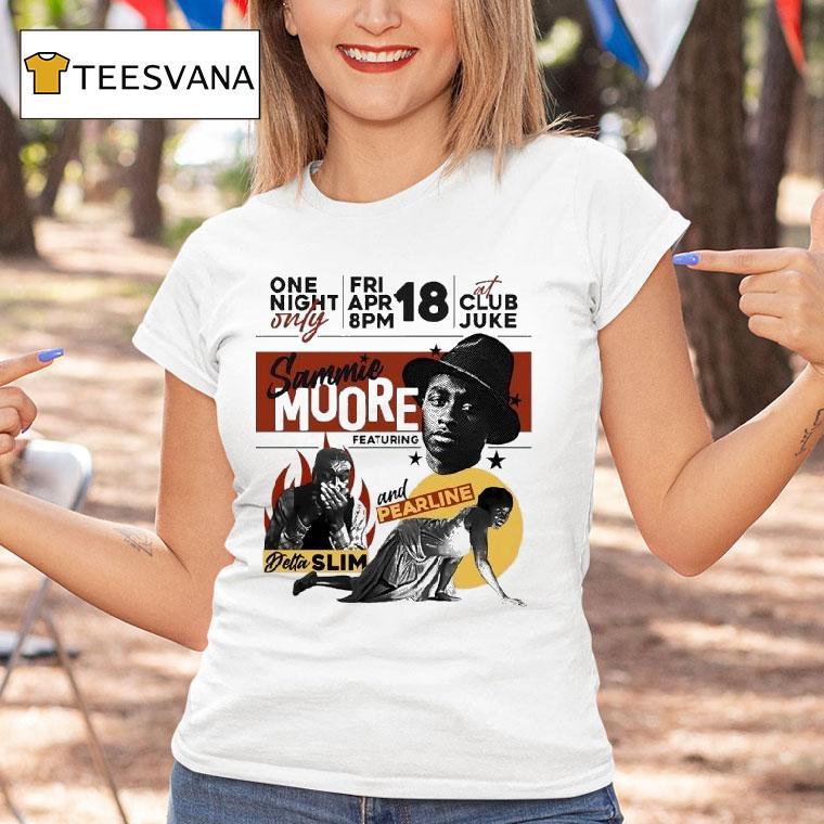 Sammie Moore One Night Only Featuring Detta Slim And Pearline Shirt