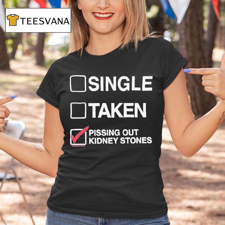 Single Taken Pissing Out Kidney Stones Shirt