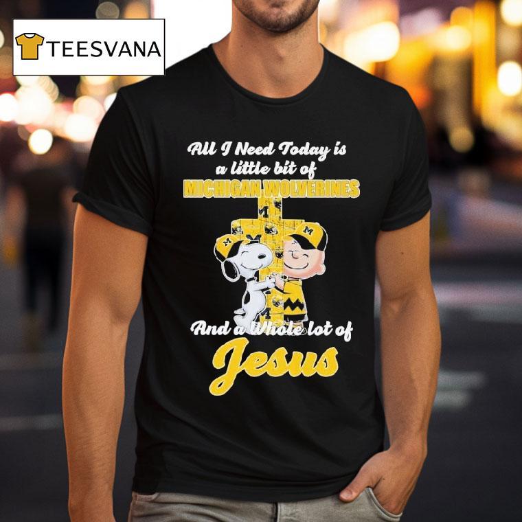Snoopy And Charlie Brown All I Need Today Is A Little Bit Of Michigan Wolverines And A Whole Lot Of Jesus Shirt