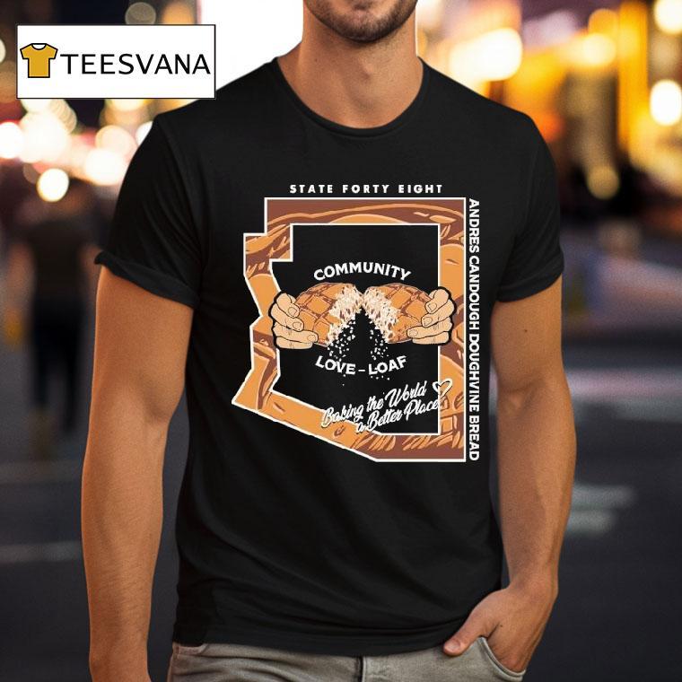 State Forty Eight Community Love Loaf Andres Candough Doughvine Bread Shirt