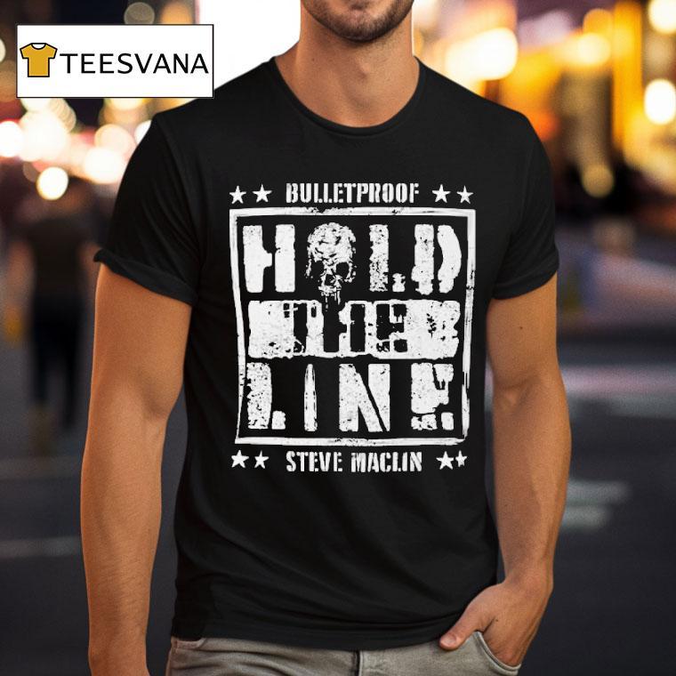 Steve Maclin Bulletproof Hold The Line Shirt
