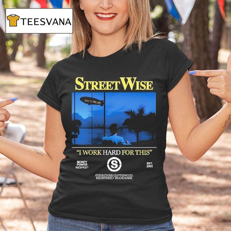 Streetwise I Work Hard Work For This Money Power Respect Est 2003 Shirt