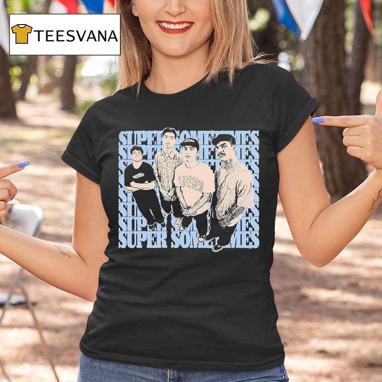 Super Sometimes From Then Now Shirt