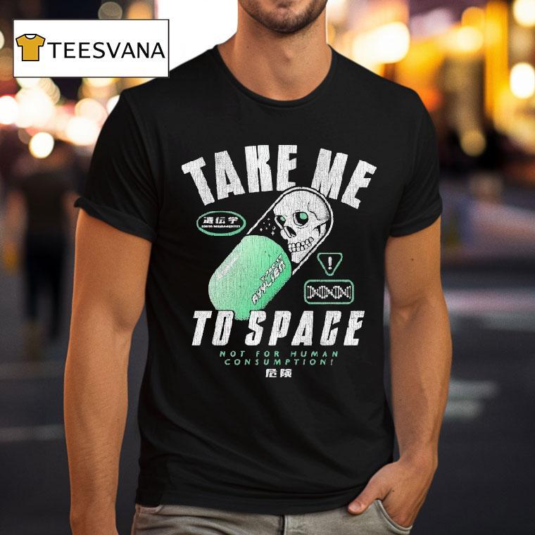 Take Me To Space Not For Human Consumption Shirt