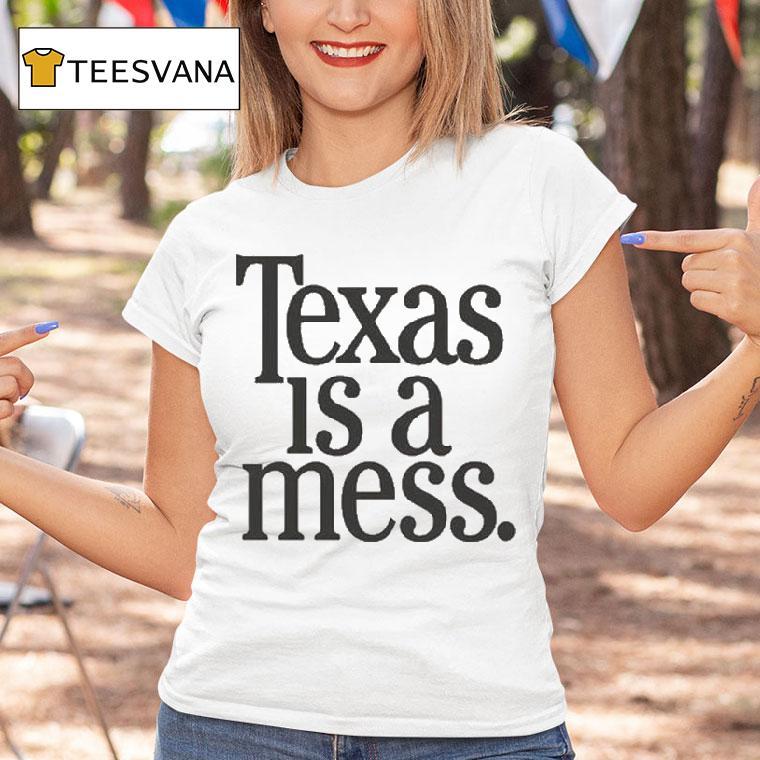 Texas Is A Mess Shirt