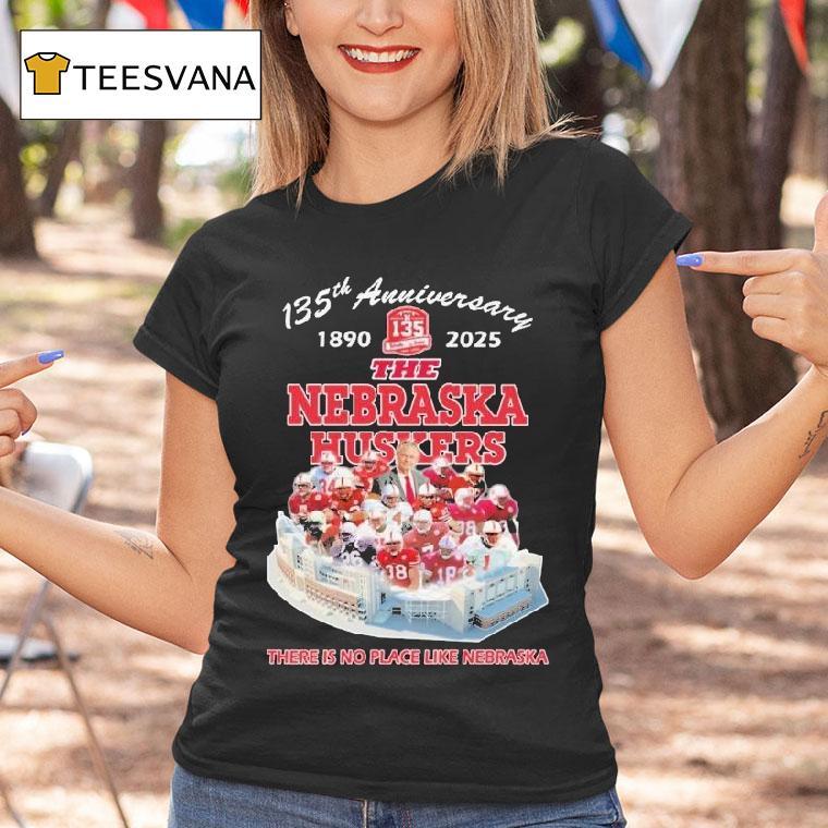 The Nebraska Cornhuskers 135th Anniversary 1890-2025 There Is No Place Like Nebraska Shirt