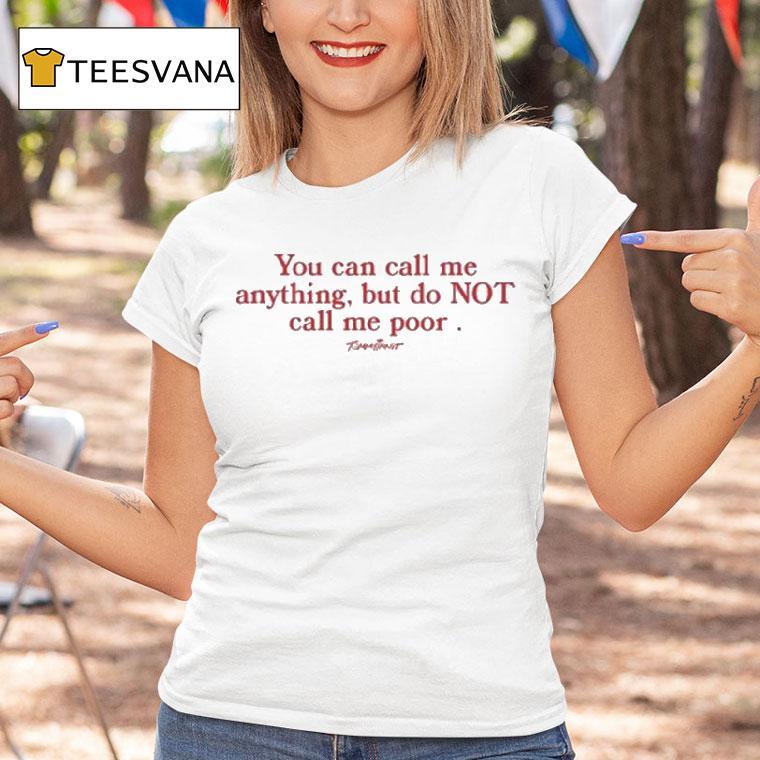 Tommyinnit You Can Call Me Anything But Do Not Call Me Poor Shirt