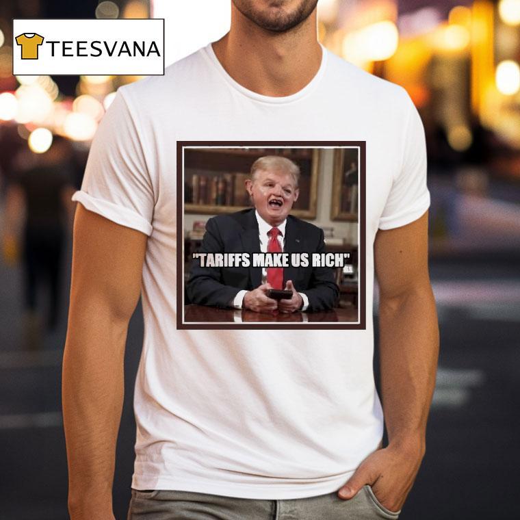 Trump Tariffs Make Us Rich Shirt