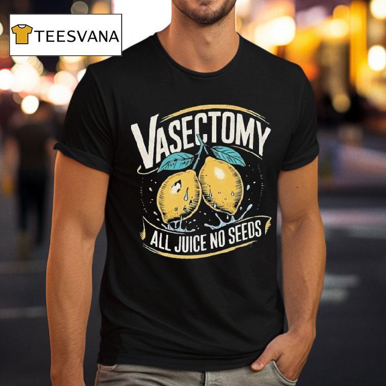 Vasectomy All Juice No Seeds Humor Lemon Shirt