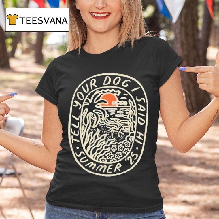 Weratedogs Tell Your Dog I Said Hi Summer 2025 Beach Badge Shirt