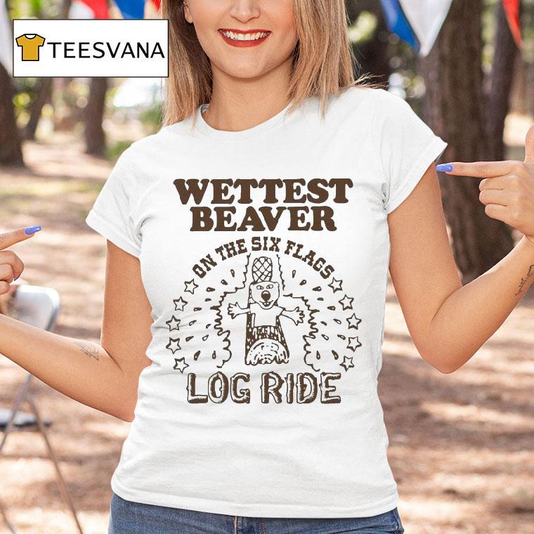 Wettest Beaver On The Amusement Park Log Ride Shirt