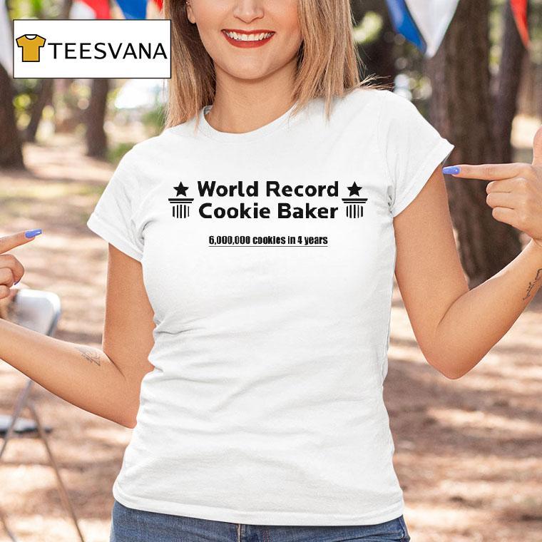 World Record Cookie Baker 6000000 Cookies In 4 Years Shirt