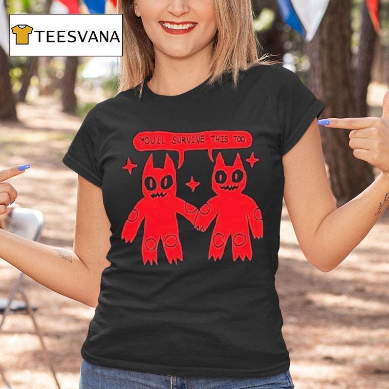 You'll Survive This Too Shirt