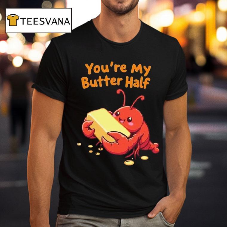 You’re My Butter Half Lobster Shirt