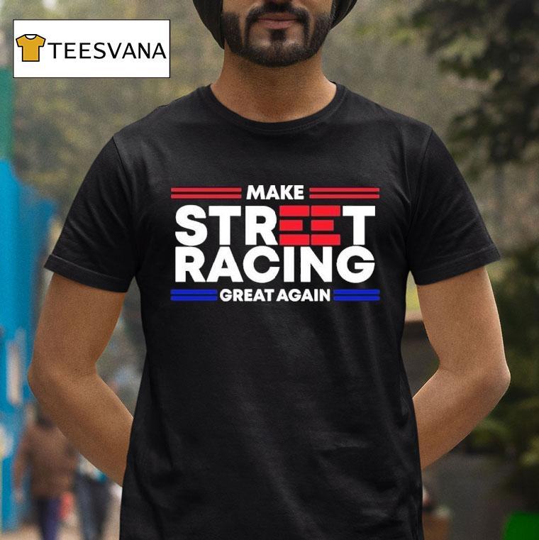 1320video Make Street Racing Great Again Shirt