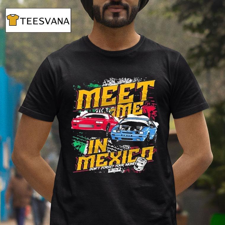 1320video Meet Me In Mexico Don't Forget Your Money Shirt