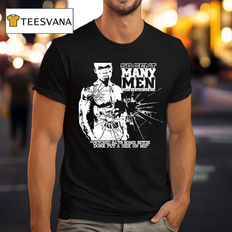 50 Cent Many Men Wish Death Upon Me Psychic Says Some Bitch Done Put A Hex On Me Shirt