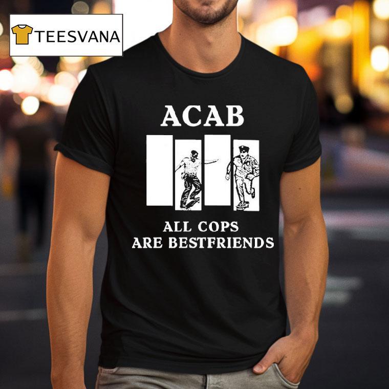 Acab All Cops Are Bestfriends Shirt