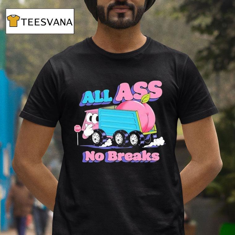 All Ass No Breaks Peaches Shirt