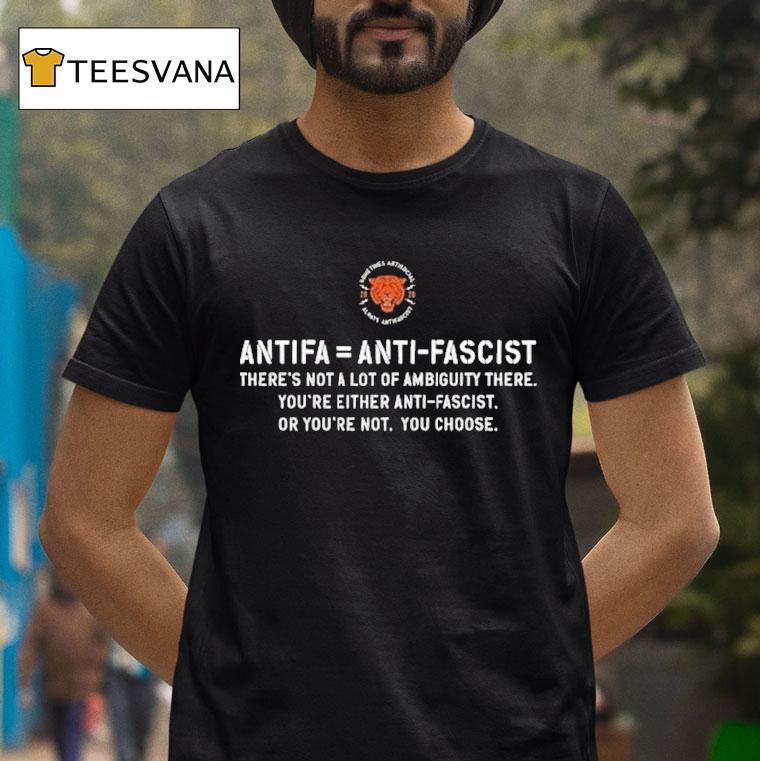 Antifa Is Anti Fascist There's Not A Lot Of Ambiguity There You're Either Anti Fascist Or You're Not You Choose Shirt