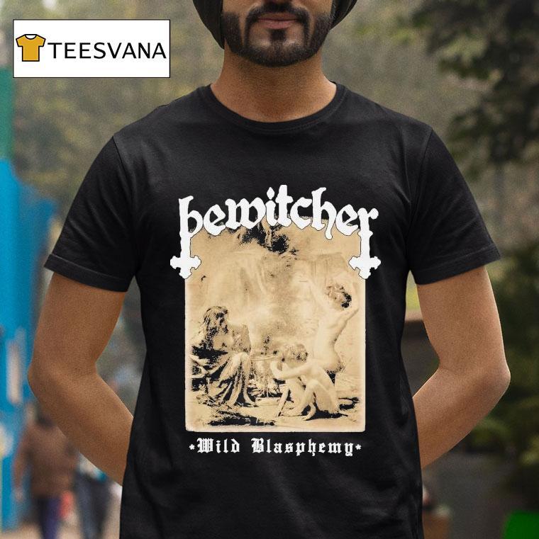Bewitcher Wild Blasphemy Shirt
