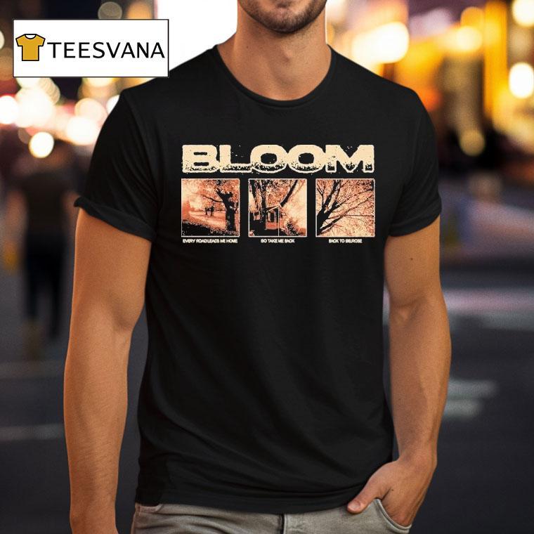 Bloom Every Road Leads Me Home So Take Me Back Back To Belrose Shirt