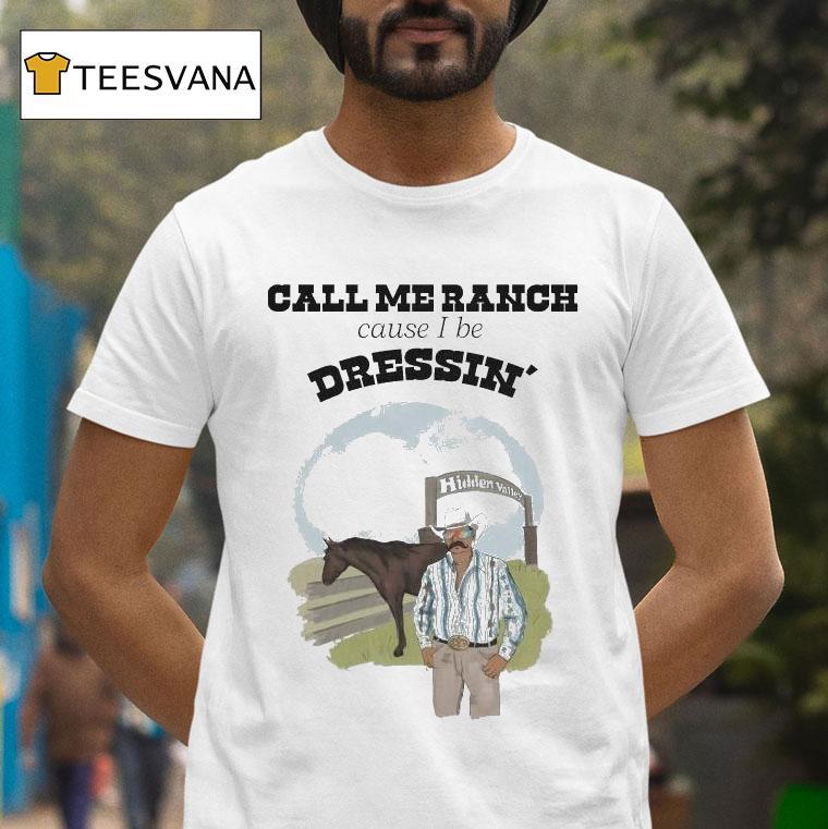Call Me Ranch Cause I Be Dreshin' Hidden Valley Shirt